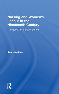 Nursing and Women's Labour in the Nineteenth Century: The Quest for Independence