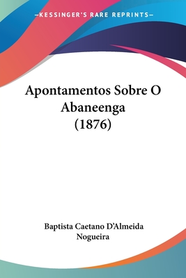 Apontamentos Sobre O Abaneenga (1876)