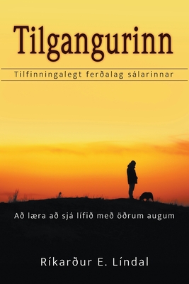 Tilgangurinn: Tilfinningalegt ferðalag sálarinnar. Að læra að sjá lífið með öðrum augum