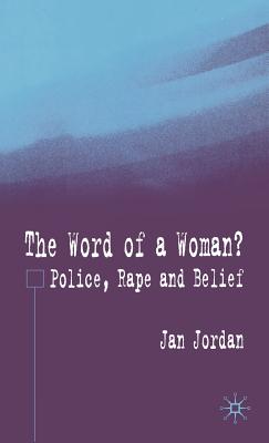 The Word of a Woman?: Police, Rape and Belief