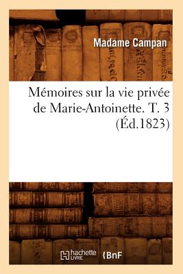 Mémoires sur la vie privée de Marie-Antoinette. T. 3 (Éd.1823)