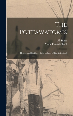The Pottawatomis: History and Folklore of the Indians of Kankakeeland