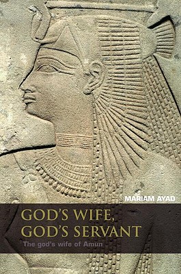 God's Wife, God's Servant: The God's Wife of Amun (Ca.740-525 Bc)