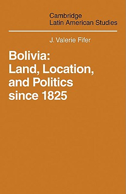 Bolivia: Land, Location and Politics Since 1825