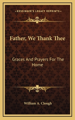 Father, We Thank Thee: Graces And Prayers For The Home