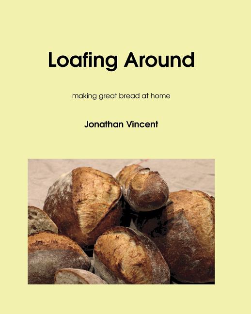 Loafing Around: Making great bread at home