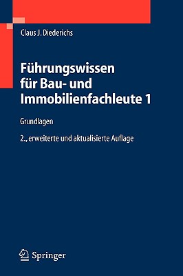 Führungswissen Für Bau- Und Immobilienfachleute 1: Grundlagen, Betriebswirtschaft, Unternehmensrechnung, Baubetriebsrechnung, Nachträge Und Claims, Wi
