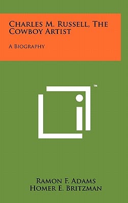 Charles M. Russell, the Cowboy Artist: A Biography