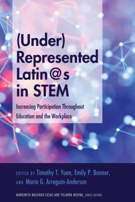 (Under)Represented Latin@s in Stem: Increasing Participation Throughout Education and the Workplace