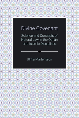 Divine Covenant: Science and Concepts of Natural Law in the Qur'an and Islamic Disciplines