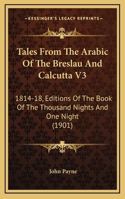 Tales From The Arabic Of The Breslau And Calcutta V3: 1814-18, Editions Of The Book Of The Thousand Nights And One Night (1901)