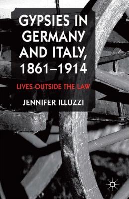 Gypsies in Germany and Italy, 1861-1914: Lives Outside the Law