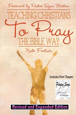 Teaching Christians To Pray The Bible Way Revised and Expanded