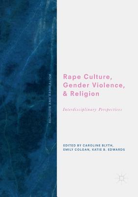Rape Culture, Gender Violence, and Religion: Interdisciplinary Perspectives
