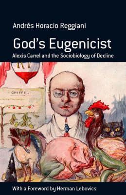 God's Eugenicist: Alexis Carrel and the Sociobiology of Decline
