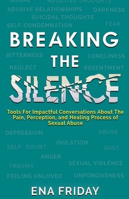 Breaking The Silence: Tools for impactful conversations about the pain, perception and healing process of child abuse