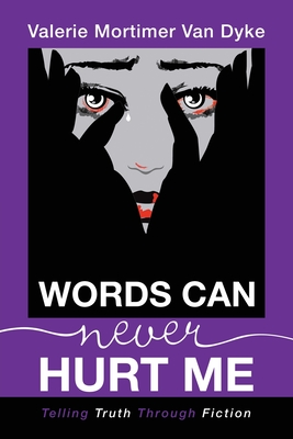 Words Can Never Hurt Me: Telling Truth Through Fiction