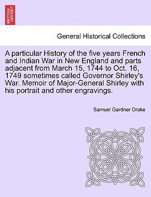 A Particular History of the Five Years French and Indian War in New England and Parts Adjacent from March 15, 1744 to Oct. 16, 1749 Sometimes Called G