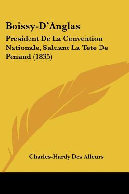 Boissy-D'Anglas: President De La Convention Nationale, Saluant La Tete De Penaud (1835)