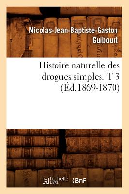 Histoire naturelle des drogues simples. T 3 (Éd.1869-1870)
