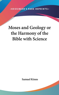 Moses and Geology or the Harmony of the Bible with Science