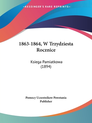 1863-1864, W Trzydziesta Rocznice: Ksiega Pamiatkowa (1894)