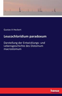 Leucochloridium paradoxum: Darstellung der Entwicklungs- und Lebensgeschichte des Distomum macrostomum