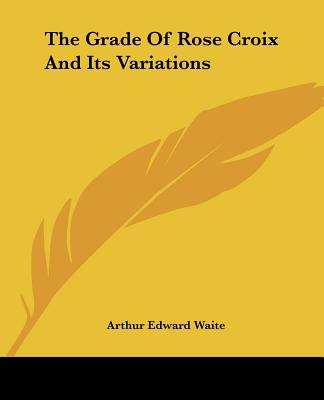 The Grade Of Rose Croix And Its Variations