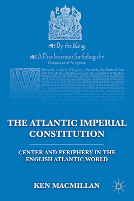 The Atlantic Imperial Constitution: Center and Periphery in the English Atlantic World