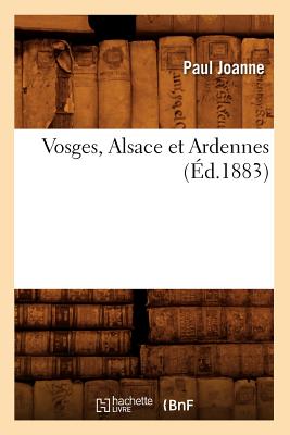 Vosges, Alsace Et Ardennes (Éd.1883)