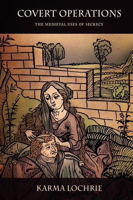 Covert Operations: The Medieval Uses of Secrecy
