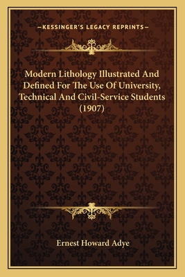Modern Lithology Illustrated And Defined For The Use Of University, Technical And Civil-Service Students (1907)