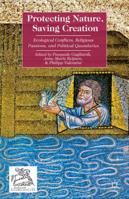 Protecting Nature, Saving Creation: Ecological Conflicts, Religious Passions, and Political Quandaries