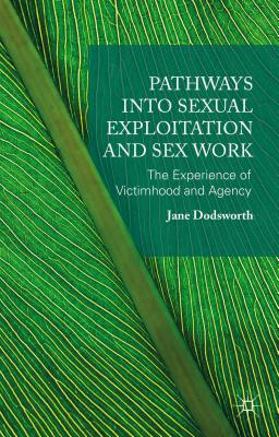 Pathways Into Sexual Exploitation and Sex Work: The Experience of Victimhood and Agency