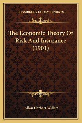 The Economic Theory Of Risk And Insurance (1901)