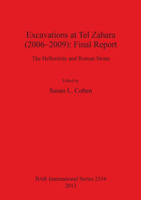 Excavations at Tel Zahara (2006-2009): Final Report: The Hellenistic and Roman Strata