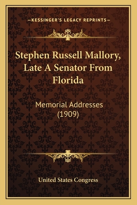 Stephen Russell Mallory, Late A Senator From Florida: Memorial Addresses (1909)