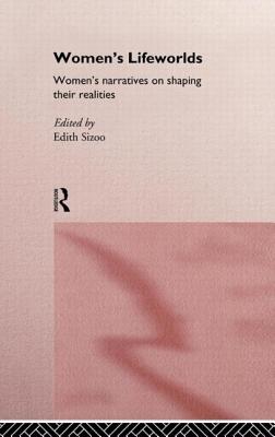 Women's Lifeworlds: Women's Narratives on Shaping Their Realities