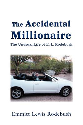 The Accidental Millionaire: The Unusual Life of E. L. Rodebush