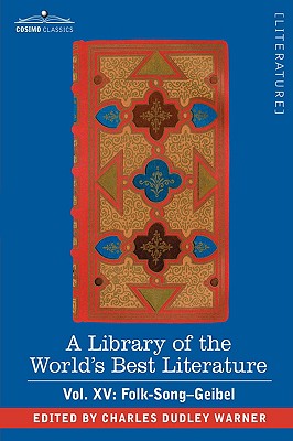 A Library of the World's Best Literature - Ancient and Modern - Vol. XV (Forty-Five Volumes); Folk-Song-Geibel