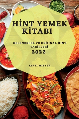 Hİnt Yemek Kİtabi 2022: Geleneksel Ve Orİjİnal Hİnt Tarİflerİ
