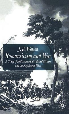 Romanticism and War: A Study of British Romantic Period Writers and the Napoleonic Wars
