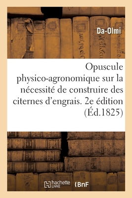 Opuscule physico-agronomique sur la nécessité de construire dans toutes les propriétés rurales: des citernes d'engrais. 2e édition
