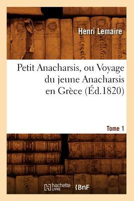 Petit Anacharsis, Ou Voyage Du Jeune Anacharsis En Grèce. Tome 1 (Éd.1820)