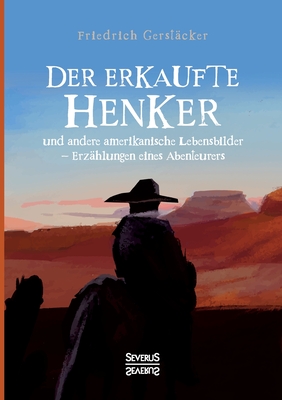 Der erkaufte Henker: und andere amerikanische Lebensbilder - Erzählungen eines Abenteurers