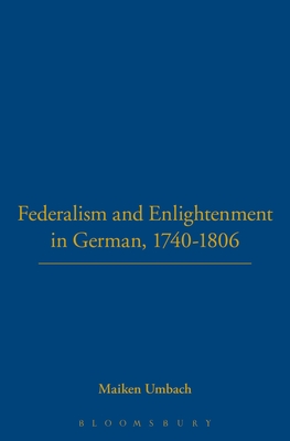 Federalism and Enlightenment in German, 1740-1806: 170-1806