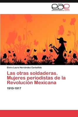 Las otras soldaderas. Mujeres periodistas de la Revolución Mexicana