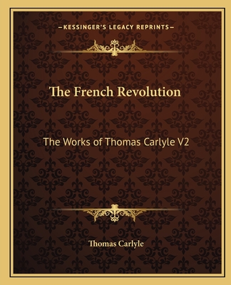 The French Revolution: The Works of Thomas Carlyle V2