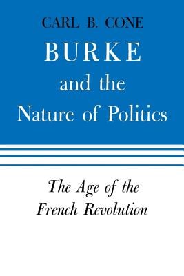 Burke and the Nature of Politics: The Age of the French Revolution Volume 2