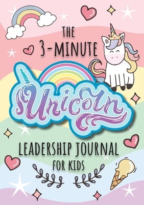 The 3-Minute Unicorn Leadership Journal for Kids: A Guide to Becoming a Confident and Positive Leader (Growth Mindset Journal for Kids) (A5 - 5.8 x 8.